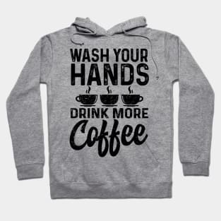 Wash your hands drink more coffee Hoodie